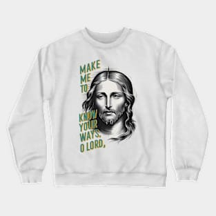 Divine Request: Make Me Know Your Ways, O Lord Crewneck Sweatshirt